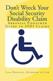 bokomslag Don't Wreck Your Social Security Disability Claim: Arkansas Consumer Guide To Ssdi Claims