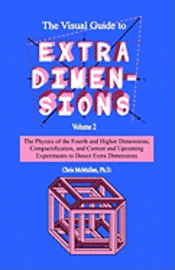bokomslag The Visual Guide To Extra Dimensions: The Physics Of The Fourth Dimension, Compactification, And Current And Upcoming Experiments