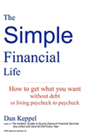 bokomslag The Simple Financial Life: How to get what you want without going into debt and living paycheck to paycheck.