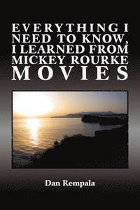bokomslag Everything I Need to Know, I Learned from Mickey Rourke Movies