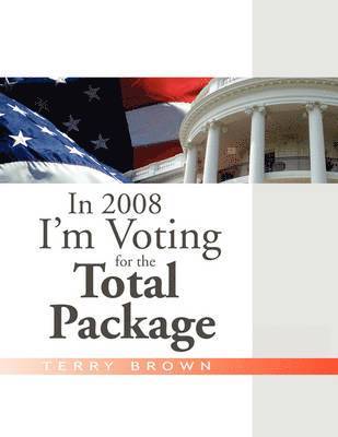 In 2008 I'm Voting For the Total Package 1