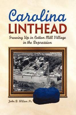 John D Wilson Sr, Sr. Wilson, John D., John D. Sr. Wilson - Carolina Linthead, Inbunden