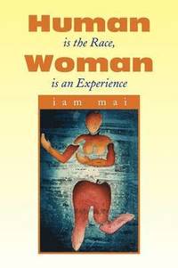 bokomslag Human Is the Race, Woman Is an Experience