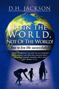 bokomslag Be In The World, Not Of The World!
