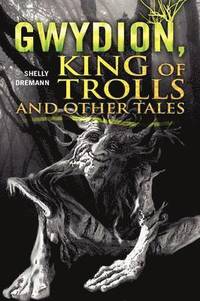 bokomslag Gwydion, King of Trolls and Other Tales