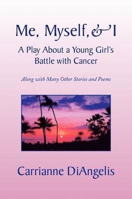Me, Myself, & I a Play about a Young Girl's Battle with Cancer 1