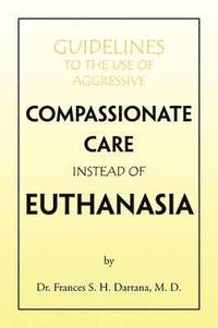 bokomslag Guidelines to the Use of Aggressive Compassionate Care Instead of Euthanasia