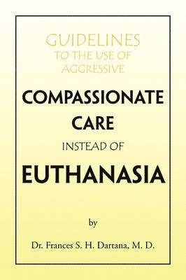 Guidelines to the Use of Aggressive Compassionate Care Instead of Euthanasia 1