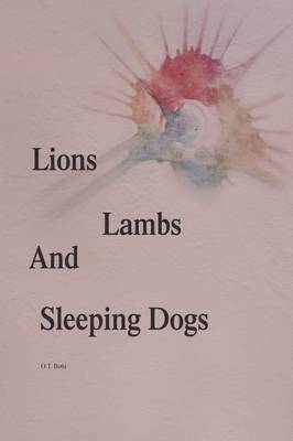 O T Botti, O. T. Botti, O.T. Botti - Lions, Lambs, and Sleeping Dogs, Inbunden