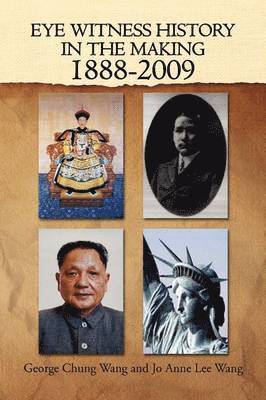 George Chung Wang and Jo Anne Lee Wang, George C Wang - Eye Witness History In The Making-1888-2009, Inbunden