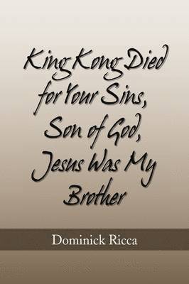 King Kong Died for Your Sins, Son of God, Jesus Was My Brother 1