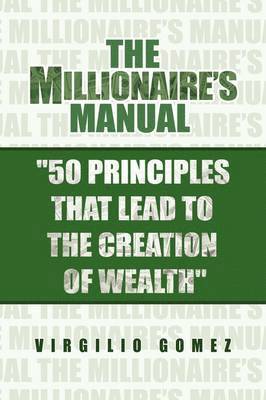 bokomslag The Millionaire's Manual ''50 Principles That Lead to the Creation of Wealth''