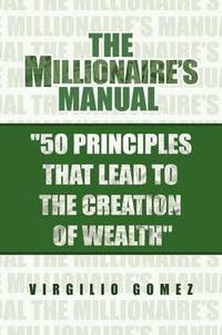 bokomslag The Millionaire's Manual ''50 Principles that Lead to the Creation of Wealth''