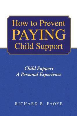 Richard B Faoye, Richard B. Faoye - How to Avoid Paying Child Support, Häftad