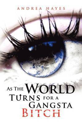 Andrea Hayes - As the World Turns for a Gangsta Bitch, Häftad
