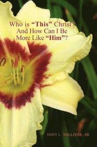 bokomslag Who Is ''This'' Christ? and How Can I Be More Like ''Him''?