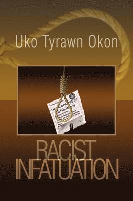 Uko Tyrawn Okon - Racist Infatuation, Inbunden