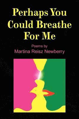 Martina Reisz Newberry - Perhaps You Could Breathe for Me, Häftad