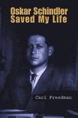 Carl Freedman - Oskar Schindler Saved My Life, Häftad