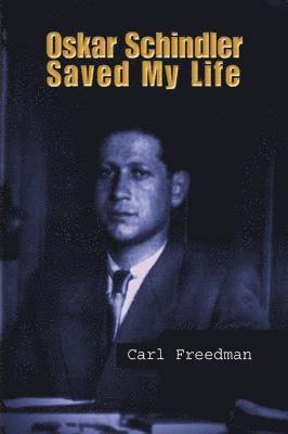 Carl Freedman - Oskar Schindler Saved My Life, Inbunden