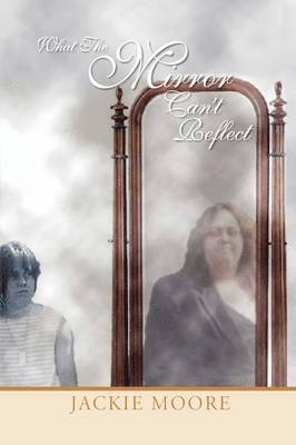 Jackie Moore - What The Mirror Can't Reflect, Inbunden