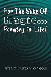 bokomslag For the Sake of Magic.Poemtry Is Life!