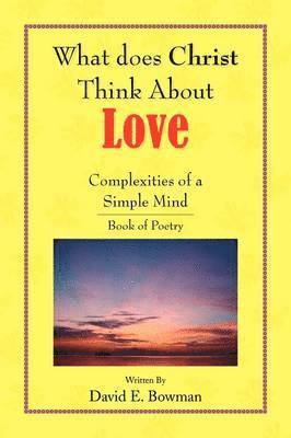 bokomslag What Does Christ Think About? - Love- You-Complexities Of A Simple Mind Book of Poetry