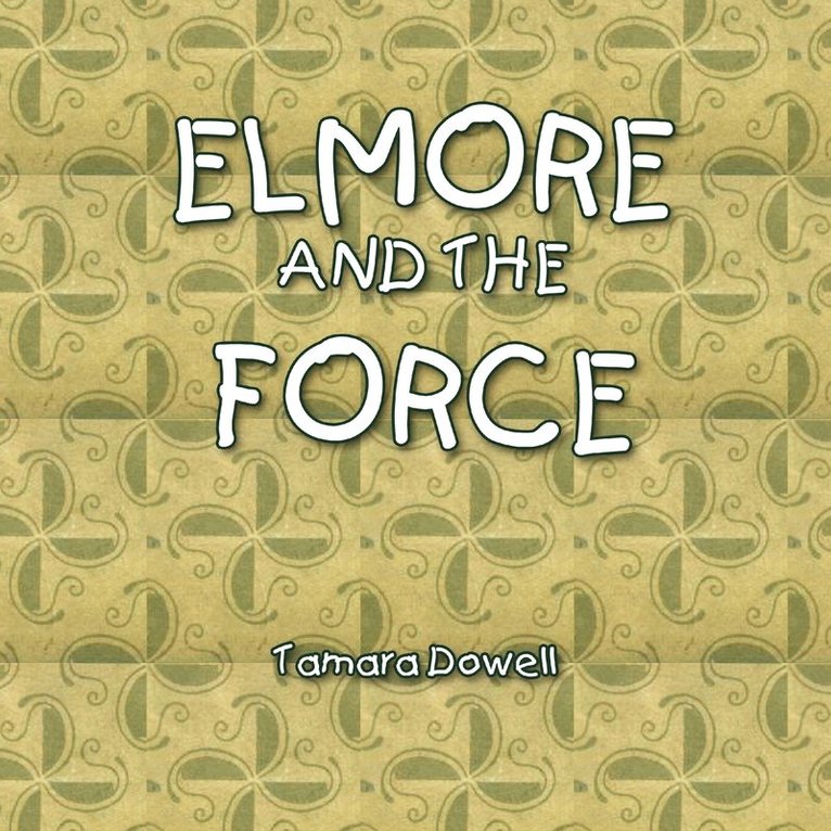 Tamara Dowell - Elmore and the Force, Häftad