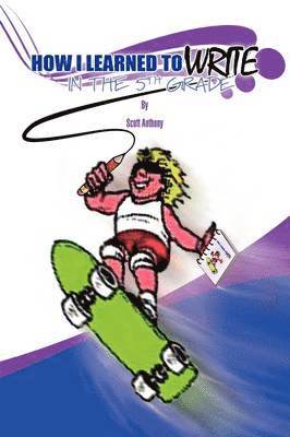 Scott Anthony - How I Learned to Write in the Fifth Grade, Inbunden