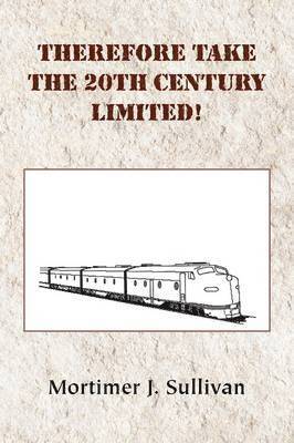 bokomslag Therefore Take the 20th Century Limited!