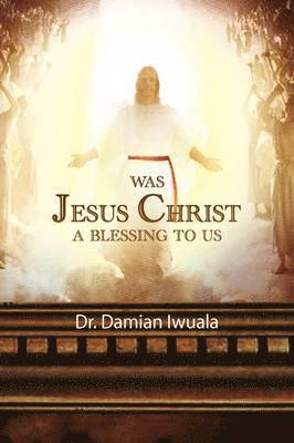 Was Jesus Christ a Blessing to Us