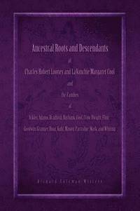 bokomslag Ancestral Roots and Descendants of Charles Robert Looney and LaVanchie Margaret Cool and the Families of Ackley, Adams, Bradford, Burbank, Cool, Crow, Dwight, Flint, Goodwin, Granger, Hoar, Kuhl,