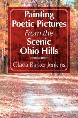 Glada Barker Jenkins - Painting Poetic Pictures from the Scenic Ohio Hills, Häftad