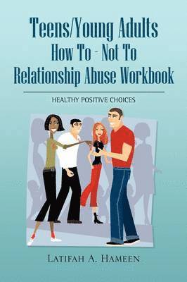 bokomslag Teens/Young Adults How to - Not to Relationship Abuse Workbook