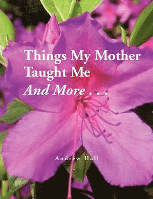 Andrew Hall - Things My Mother Taught Me and More..., Häftad
