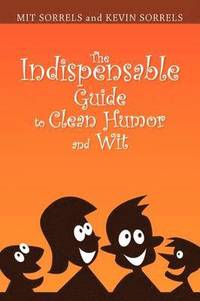 bokomslag The Indispensable Guide to Clean Humor and Wit