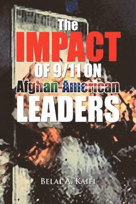 Belal A Kaifi, Belal A. Kaifi, Dr Belal a. Kaifi - Impact of 9/11 on Afghan-American Leaders, Häftad