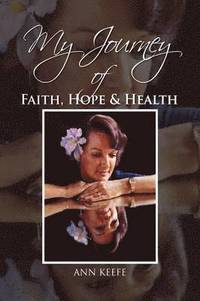 bokomslag My Journey of Faith, Hope & Health