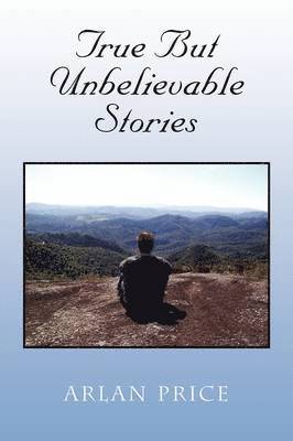 Arlan Price - True But Unbelievable Stories, Häftad