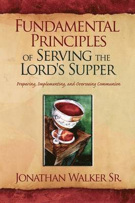 bokomslag Fundamental Principles of Serving the Lord's Supper