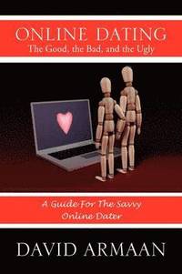 bokomslag Online Dating the Good, the Bad, and the Ugly
