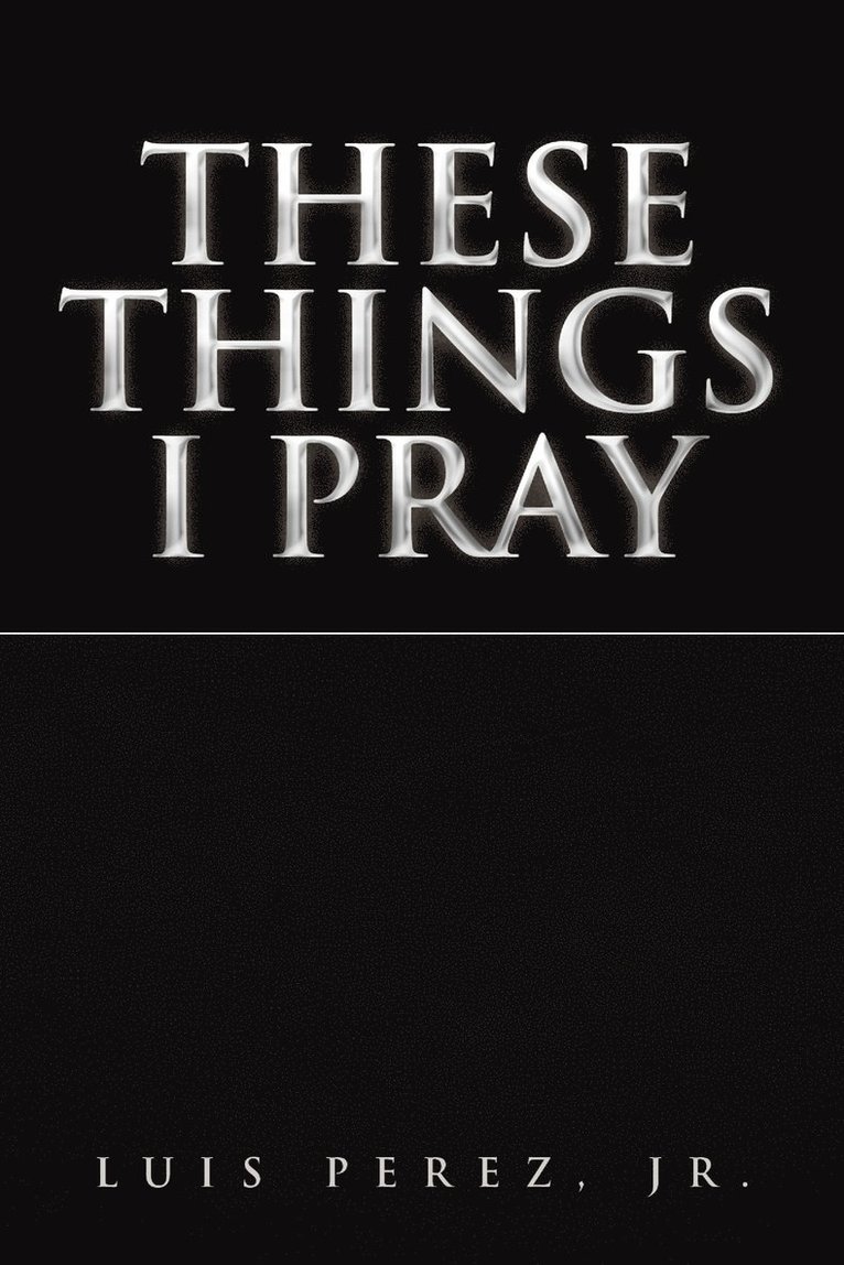 These Things I Pray 1