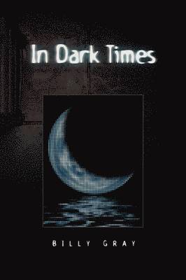 Billy Gray - In Dark Times, Häftad