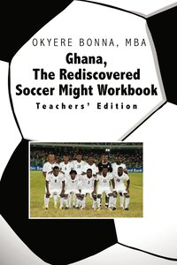 bokomslag Ghana, the Rediscovered Soccer Might Workbook