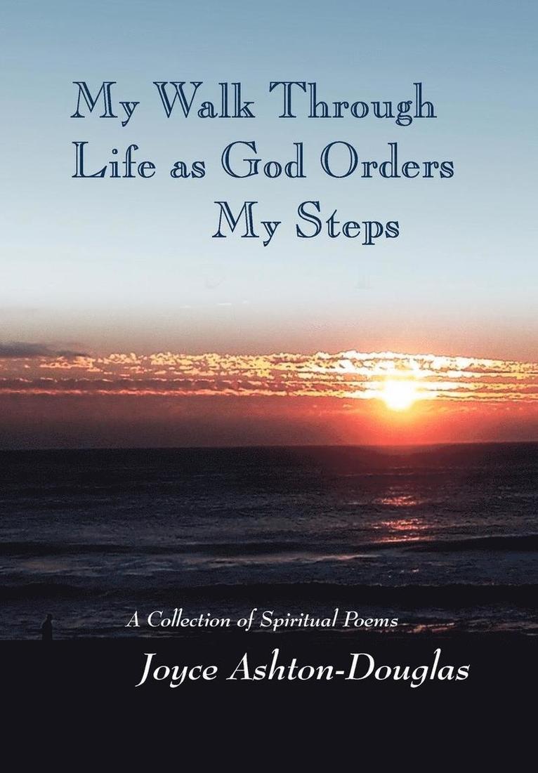 My Walk Through Life as God Orders my Steps 1