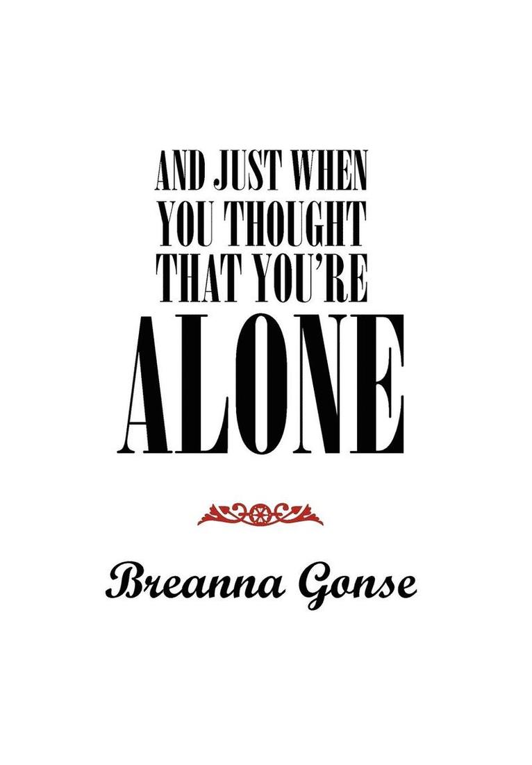 And Just When You Thought That You're Alone