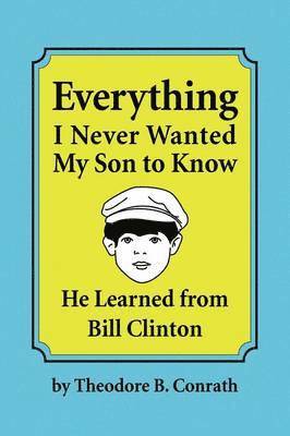 Everything I Never Wanted My Son to Know He Learned from Bill Clinton 1