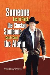 bokomslag Someone Has to Pluck the Chicken / Someone Gets to Sound the Alarm