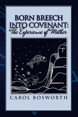 Carol Bosworth - Born Breech Into Covenant, Häftad