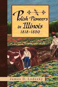 bokomslag Polish Pioneers in Illinois 1818-1850
